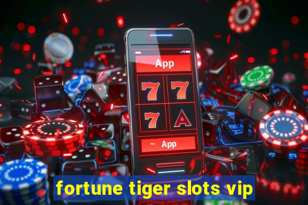 fortune tiger slots vip